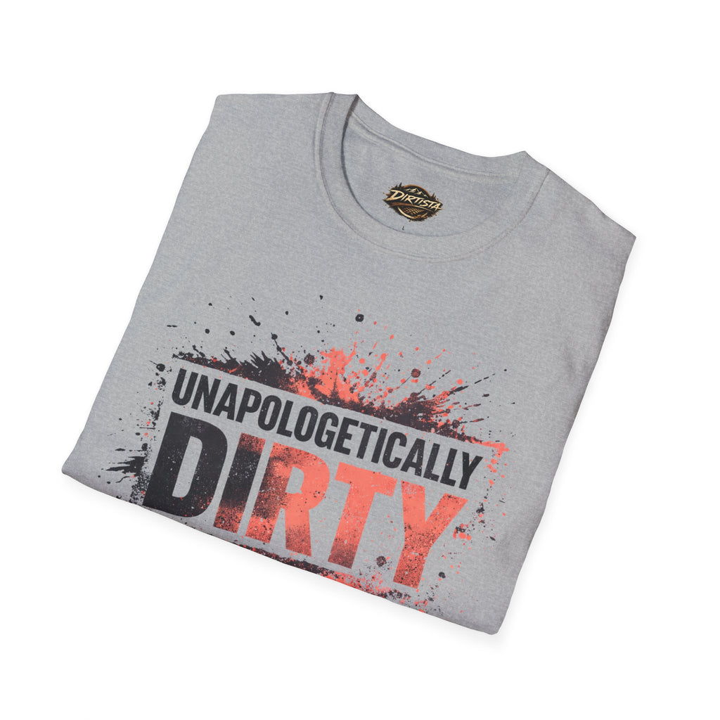 Unapologetically Dirty T-Shirt