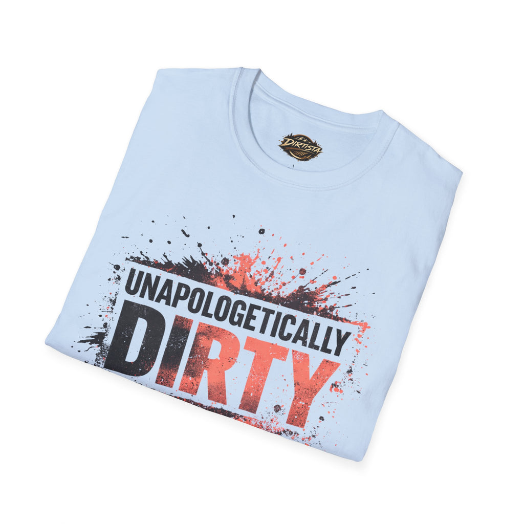 Unapologetically Dirty T-Shirt