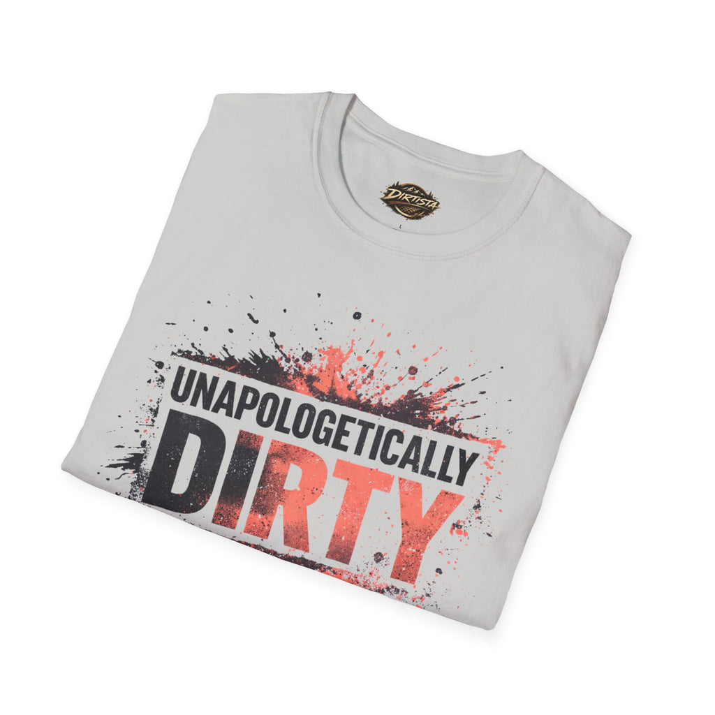Unapologetically Dirty T-Shirt