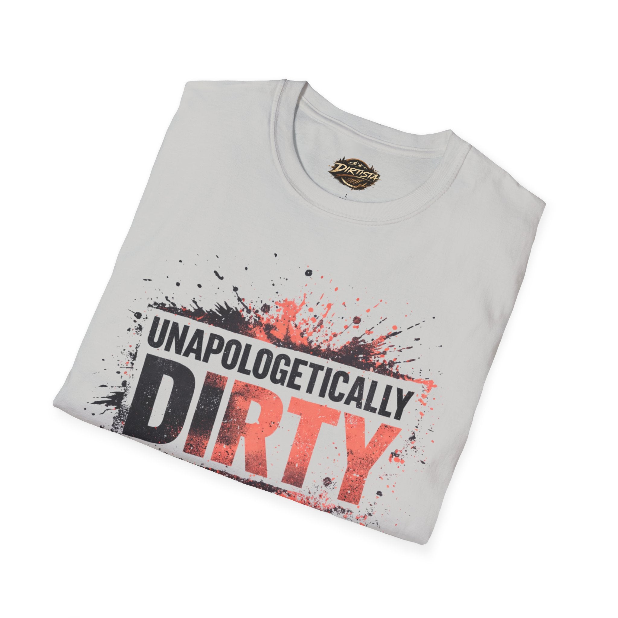 Unapologetically Dirty T-Shirt